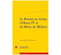 Le Roman Au Temps D'henri Iv Et De Marie De Médicis