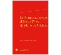 Le Roman Au Temps D'henri Iv Et De Marie De Médicis