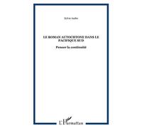 Le roman autochtone dans le Pacifique Sud Penser la continuité - Sylvie André - L'harmattan - broché - Essai