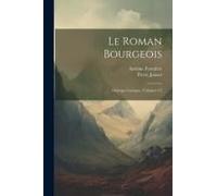 Le Roman Bourgeois: Ouvrage Comique, Volumes 1-2