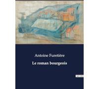 Le roman bourgeois: Une satire des moeurs bourgeoises du XVIIe siècle