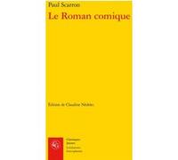 Le Roman comique Claudine Nédélec (Editeur du volume), Paul Scarron (Auteur)