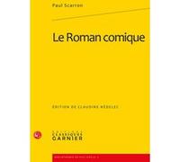 Le Roman comique Claudine Nédélec (Editeur du volume), Christian Biet (Collection dirigée par), Paul Scarron (Auteur), Delphine Denis (Collection dirigée par)