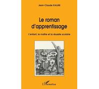Le roman d'apprentissage - L'enfant, le maître et la réussite scolaire - Jean-Claude Kalubi - L'harmattan - Livre