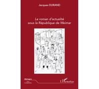 Le roman d'actualité sous la République de Weimar - Jacques Durand - L'harmattan - broché - Essai