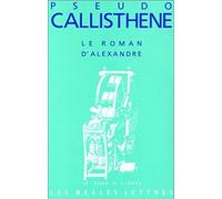 Le Roman d'Alexandre: La vie et les hauts faits d'Alexandre de Macédoine