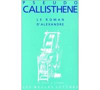 Le Roman d'Alexandre La vie et les hauts faits d'Alexandre de Macédoine - Callisthene (pseudo-) - Belles Lettres - broché - Livre