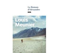 Louis Meunier – Le Roman d'Alexandre – Roman – Broché (Éditions Calmann-Lévy)