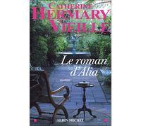Le Roman d'Alia - Catherine Hermary-Vieille - Albin Michel - broché - Roman