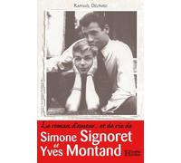 Le Roman D'amour - Et De Vie De Simone Signoret Et Yves Montand