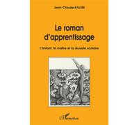 Le roman d'apprentissage - L'enfant, le maître et la réussite scolaire - Jean-Claude Kalubi - L'harmattan - Livre