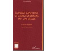 Le Roman D'aventures Et D'amour En Espagne Xvie-Xviie Siècles : L'utile Et L'agréable