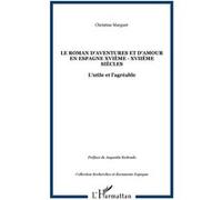 Le roman d'aventures et d'amour en Espagne XVIème - XVIIème siècles Christine Marguet (Auteur)