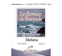 Le roman de Banyuls Mañana, 1942-1945 - Isabelle Callis-Sabot - De Saint-Prix Alexandra - broché - Roman