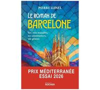 Le Roman De Barcelone - Ses Rois Maudits, Ses Aventuriers, Ses Génies