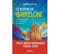 Le roman de Barcelone Ses rois maudits, ses aventuriers, ses génies - Pierre Lunel - Rocher Eds Du - broché - Essai