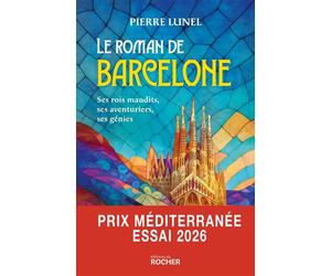 Le roman de Barcelone Ses rois maudits, ses aventuriers, ses génies - Pierre Lunel - Rocher Eds Du - broché - Essai