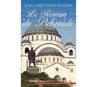 Le roman de Belgrade Jean-Christophe Buisson (Auteur)