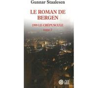 Le Roman de Bergen, 1999 le crépuscule - tome 2 - Gunnar Staalesen - Gaia - broché - Roman