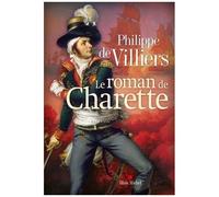 Philippe de Villiers – Le Roman de Charette – Broché – Les Éditions Albin Michel