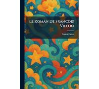Le Roman De Francois Villon