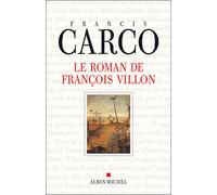 Francis Carco – Le Roman de François Villon – Roman – Broché