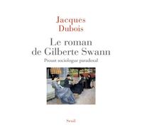 Le Roman de Gilberte Swann Proust sociologue paradoxal - Jacques Dubois - Seuil - broché - Essai