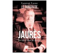 Le Roman De Jaurès - Des Idées Dans Les Poings