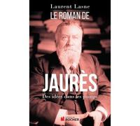 Le Roman de Jaurès Des idées dans les poings - Laurent Lasne - Rocher Eds Du - broché - Biographie