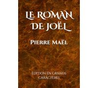 LE ROMAN DE JOËL (ÉDITION EN GRANDS CARACTÈRES): Une histoire captivante d'amour, de mystère et de rédemption dans un décor du XIXe siècle empreint de romantisme et d'émotions