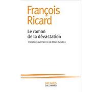 François Ricard – Le roman de la dévastation – Variations sur l’œuvre de Milan Kundera