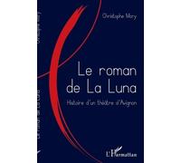 Le Roman De La Luna - Histoire D'un Théâtre D'avignon