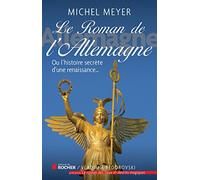Le Roman De L'allemagne - Ou L'histoire Secrète D'une Renaissance