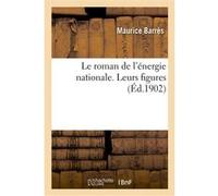 Le roman de l'énergie nationale. Leurs figures Maurice Barrès (Auteur)