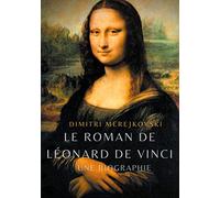 Le roman de Léonard de Vinci: Une biographie