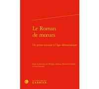 Le Roman de moeurs Bernard Gendrel (Préface), Philippe Dufour (Postface), Guy Larroux (Postface), Pierre Glaudes (Direction), Collectif (Auteur)