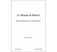 Le roman de renart entre reecriture et innovation Tome 64 - Jean Dufournet - Paradigme Eds - broché - Essai