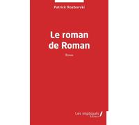 Le roman de Roman - Patrick Rozborski - Les Impliqués - broché - Roman