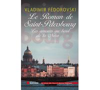 Le roman de Saint-Pétersbourg: Les amours au bord de la Néva