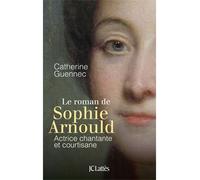 Le roman de Sophie Arnould - Catherine Guennec - Lattes - broché - Roman