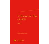 Le Roman de Troie en prose Prose 5 - Anne Rochebouet - Classiques Garnier - relié - Essai