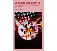 Le roman des damnés: Ces nazis au service des vainqueurs après 1945