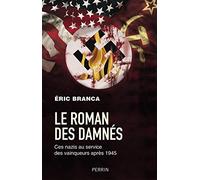 Le Roman des damnés: Ces nazis au service des vainqueurs après 1945
