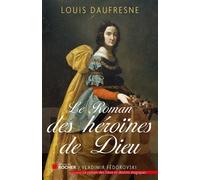 Le roman des héroïnes de Dieu - Louis Daufresne - Rocher Eds Du - broché - Essai