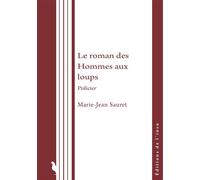 Le roman des Hommes aux loups Policier - Marie-Jean Sauret - De L'insu Editions - broché - Récit