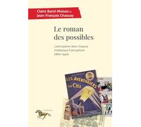 Le roman des possibles: L'anticipation dans l'espace médiatique francophone (1860-1940)