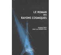 Le roman des rayons cosmiques - Jacques Paul - Ellipses - broché - Essai