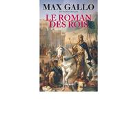 Le Roman des Rois - Max Gallo - Fayard - broché - Roman