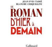 Le roman d'hier à demain Blanche Cerquiglini (Auteur), Jean-Yves Tadié (Auteur)