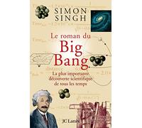 Le roman du Big Bang: La plus importante découverte scientifique de tous les temps